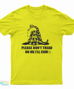 Please Don't Tread On Me I'll Cum T-Shirt