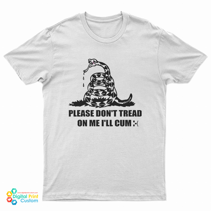Please Don't Tread On Me I'll Cum T-Shirt