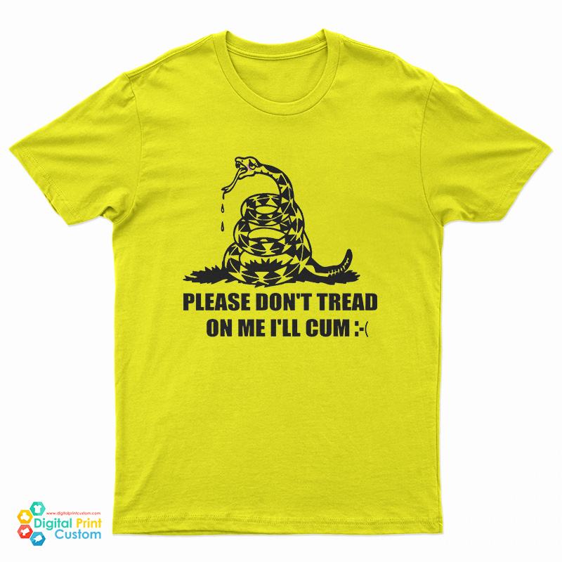 Please Don't Tread On Me I'll Cum T-Shirt