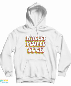 Racist People Suck Hoodie