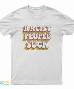 Racist People Suck T-Shirt