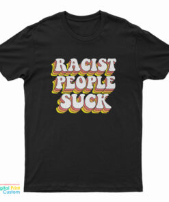 Racist People Suck T-Shirt