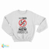Say No To Nazis New America Sweatshirt