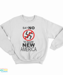 Say No To Nazis New America Sweatshirt