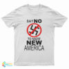 Say No To Nazis New America T-Shirt