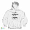 Sorry For Calling You A Cunt I Thought You Knew Hoodie