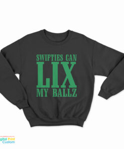 Swifties Can LIX My Balls Sweatshirt