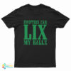 Swifties Can LIX My Balls T-Shirt