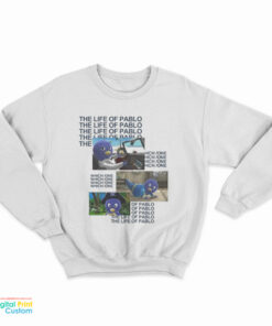 The Life Of Pablo Which One Sweatshirt