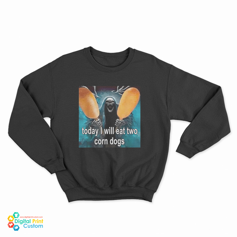 Today I Will Eat Two Corn Dogs Skeleton Meme Sweatshirt