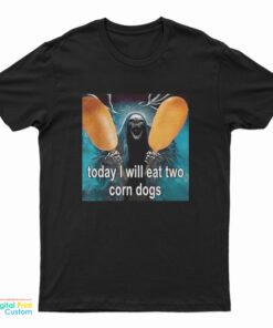Today I Will Eat Two Corn Dogs Skeleton Meme T-Shirt