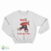 Well If The Shoe Fish Sweatshirt
