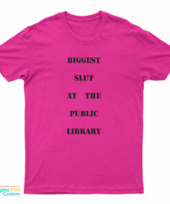 Biggest Slut At The Public Library T-Shirt