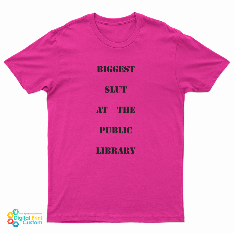 Biggest Slut At The Public Library T-Shirt
