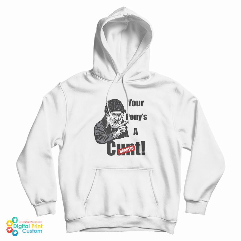 Brassic Farmer Jim Rant Your Ponys A Cunt Hoodie