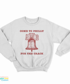 Come to Philly Stay for the Crack Liberty Bell Sweatshirt