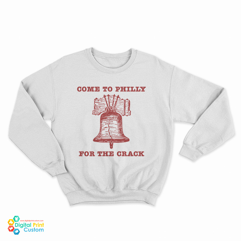 Come to Philly Stay for the Crack Liberty Bell Sweatshirt