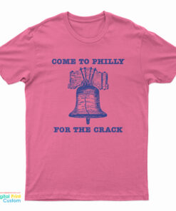 Come to Philly Stay for the Crack Liberty Bell T-Shirt