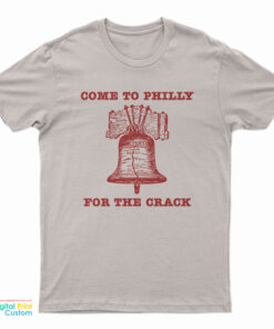 Come to Philly Stay for the Crack Liberty Bell T-Shirt