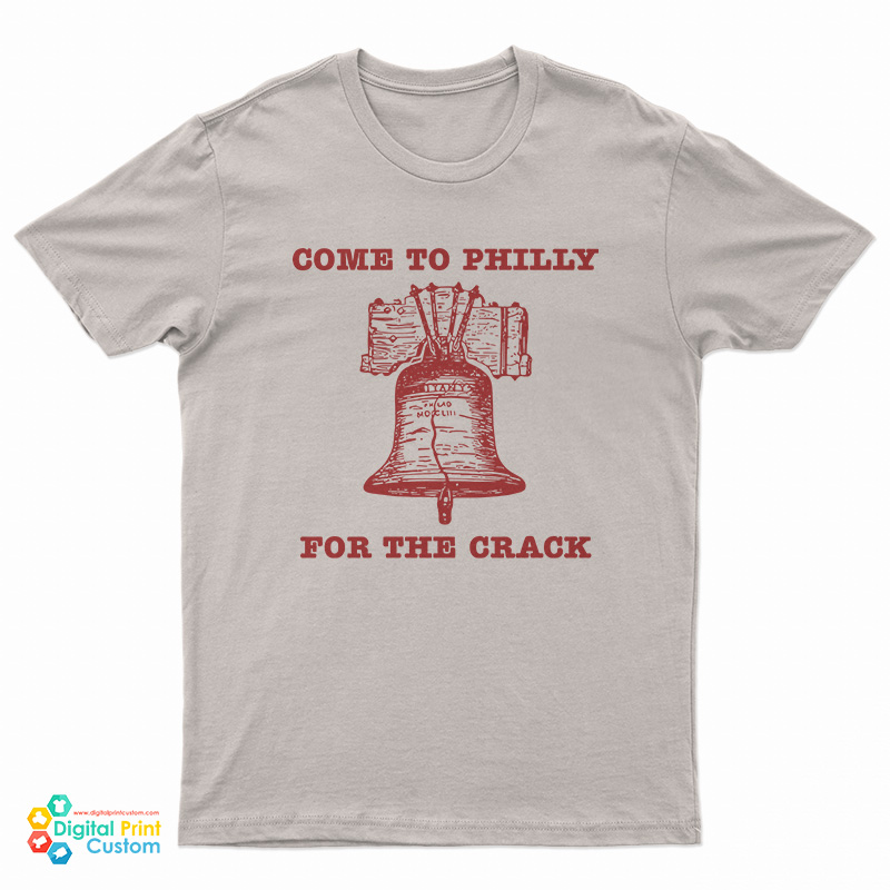 Come to Philly Stay for the Crack Liberty Bell T-Shirt