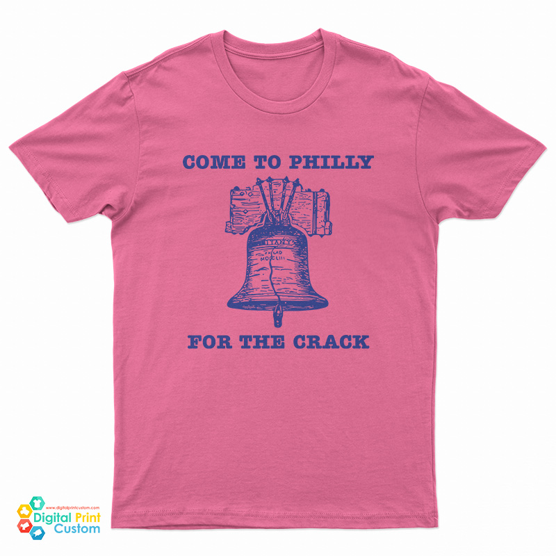 Come to Philly Stay for the Crack Liberty Bell T-Shirt