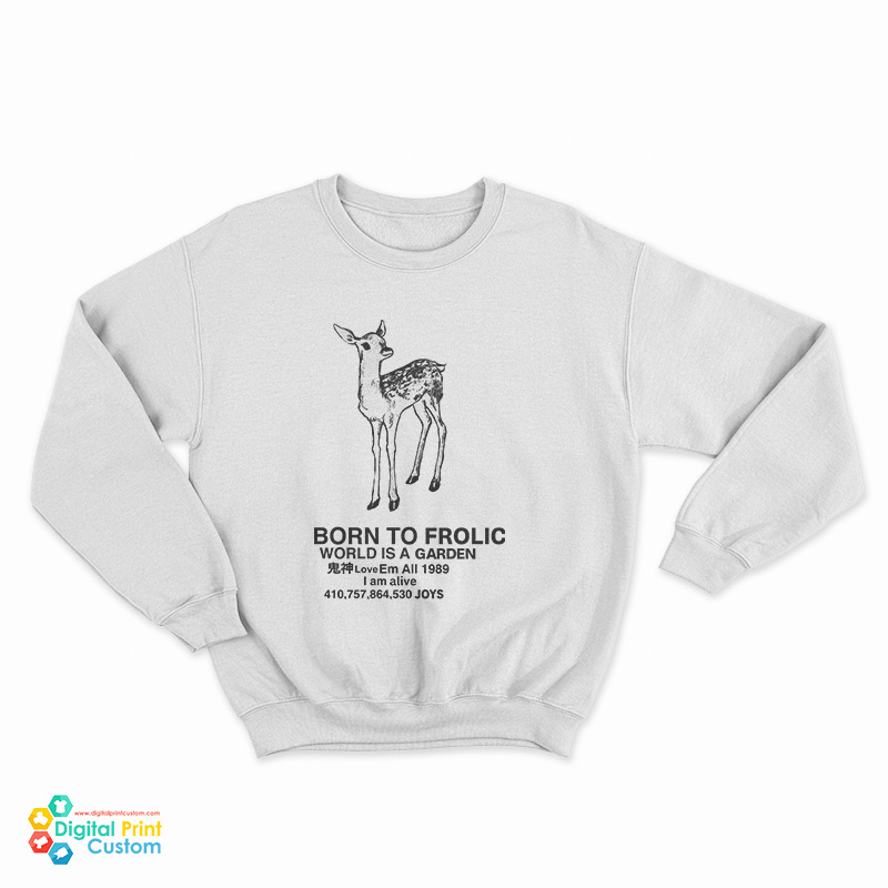 Deer Born To Frolic World Is A Garden Love Em All 1989 Sweatshirt