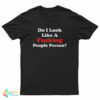 Do I Look Like A Fucking People Person Funny T-Shirt