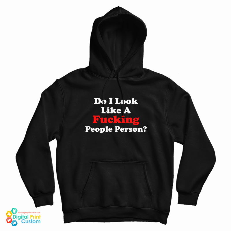 Do I Look Like A Fucking People Person Funny Hoodie