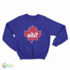 Eh Maple Leaf Sweatshirt