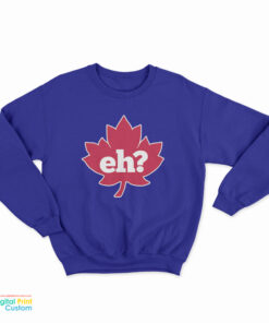 Eh Maple Leaf Sweatshirt