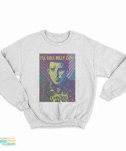 I'll Call Billy Zane Sweatshirt