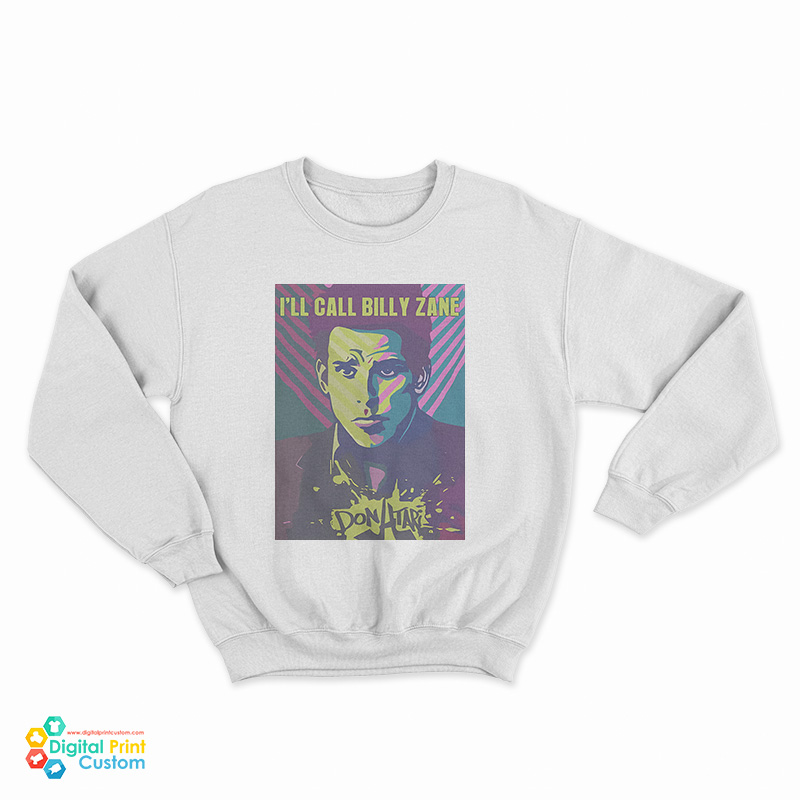 I'll Call Billy Zane Sweatshirt
