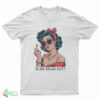 Is He Dead Yet Middle Finger T-Shirt