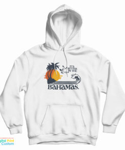 It's Better In The Bahamas Hoodie