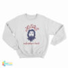 Jesus Surfs Without A Board Sweatshirt