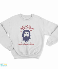 Jesus Surfs Without A Board Sweatshirt