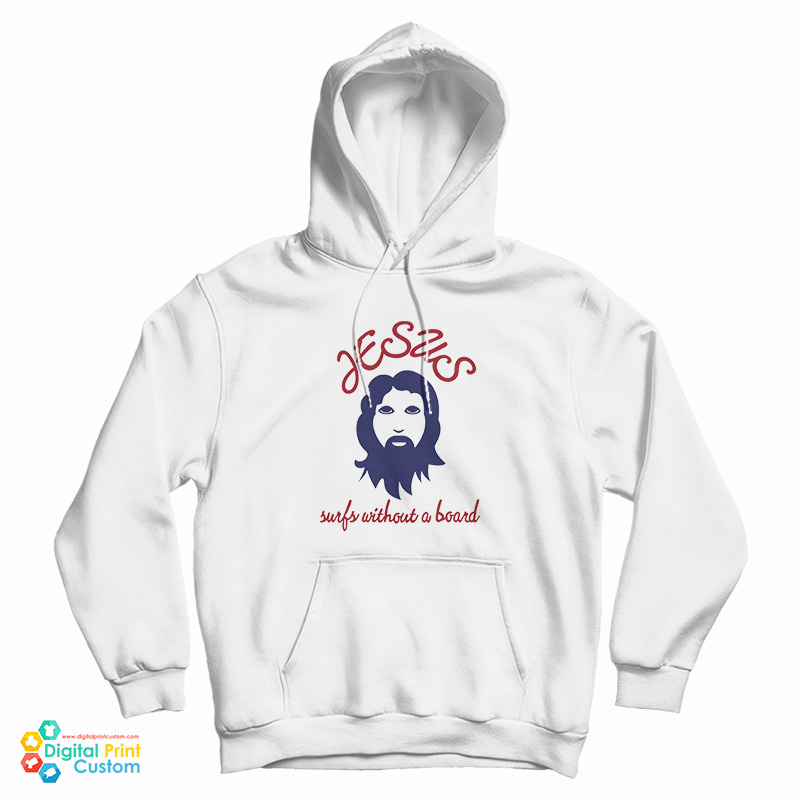 Jesus Surfs Without A Board Hoodie