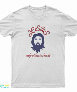 Jesus Surfs Without A Board T-Shirt