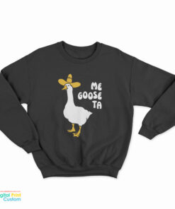 Me Goose Ta Sweatshirt