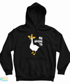 Me Goose Ta Hoodie