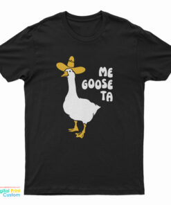 Me Goose Ta T-Shirt