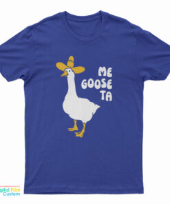 Me Goose Ta T-Shirt