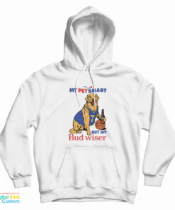 My Pet Smart But My Bud wiser Hoodie