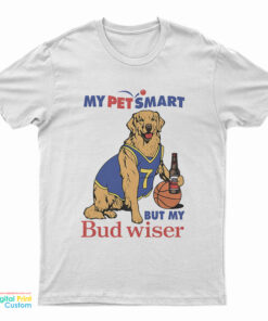 My Pet Smart But My Bud wiser T-Shirt