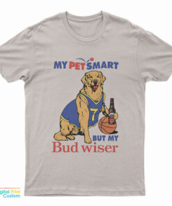 My Pet Smart But My Bud wiser T-Shirt