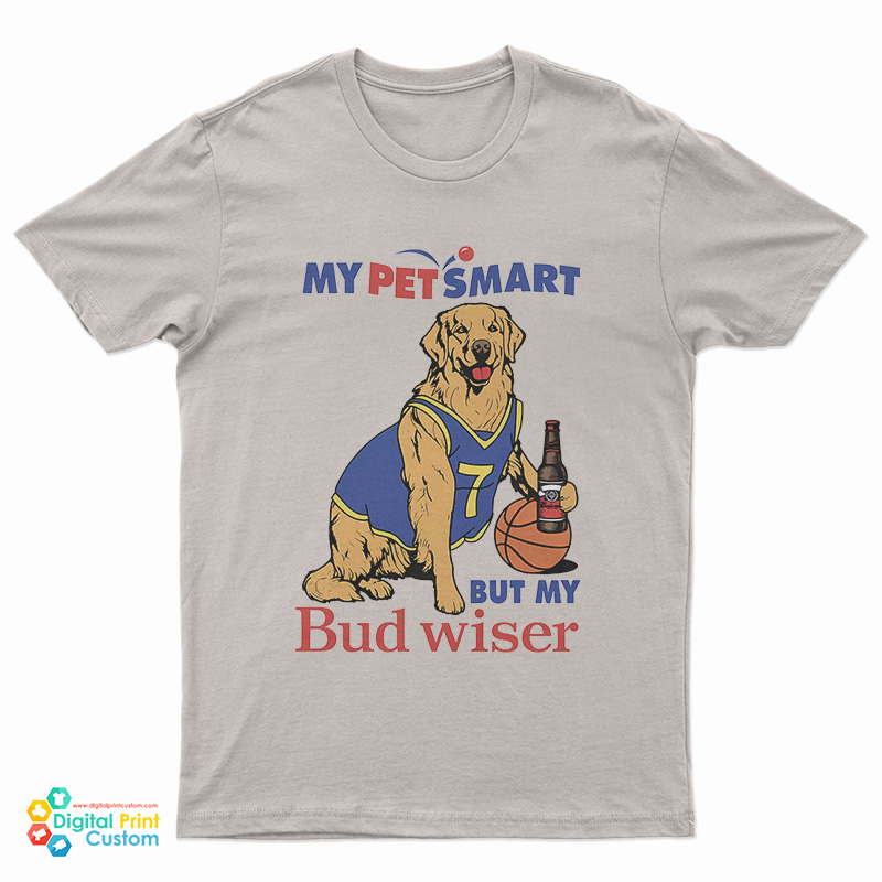 My Pet Smart But My Bud wiser T-Shirt