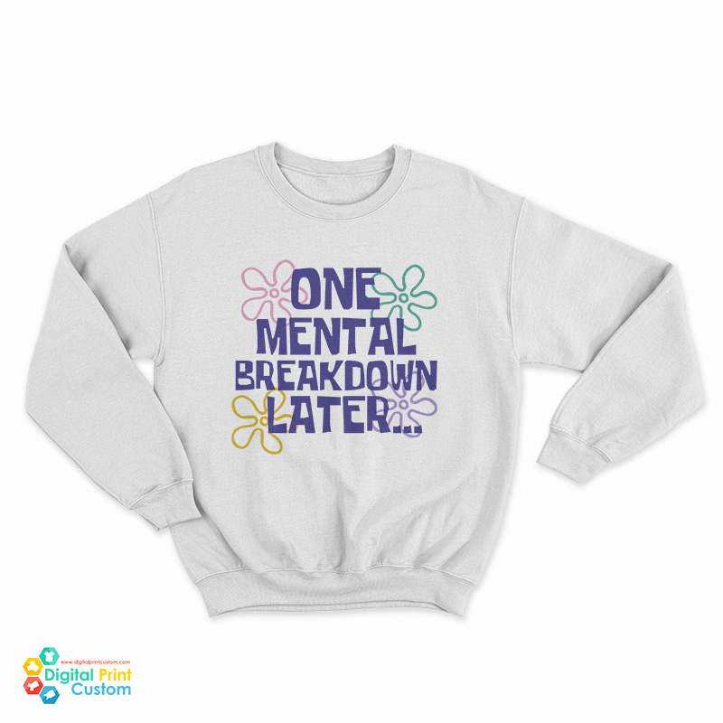 One Mental Breakdown Later Sweatshirt