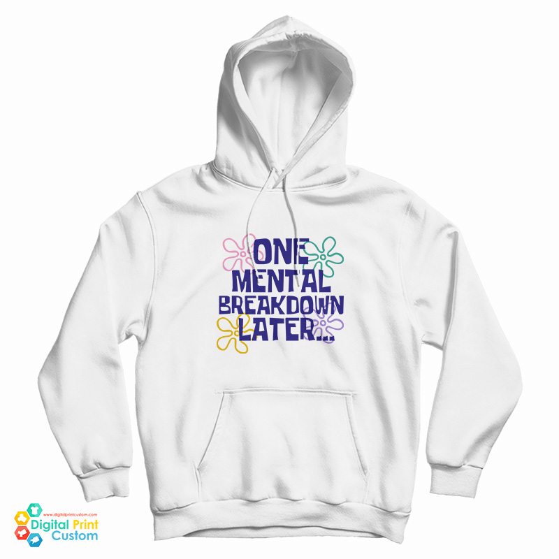 One Mental Breakdown Later Hoodie