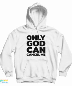 Only God Can Cancel Me Hoodie