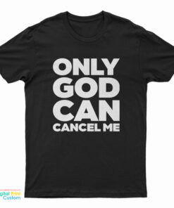 Only God Can Cancel Me T-Shirt